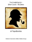 di TopoBombo - Tutto&amp;dipi&ugrave;:Sherlock Holmes