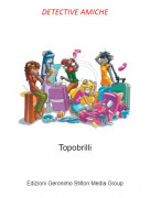 Topobrilli - DETECTIVE AMICHE