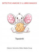 Topobrilli - DETECTIVE AMICHE E IL LIBRO MAGICO