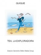 TEA, LA EXPLORADORA - QUIQUE