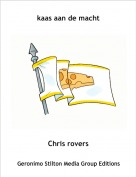 Chris rovers - kaas aan de macht