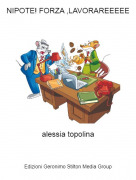 alessia topolina - NIPOTE! FORZA ,LAVORAREEEEE