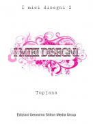 Topjana - I miei disegni 2