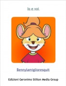 Bennylamiglioresquit - Io e voi