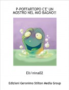 Eli/nina02 - P-POFFARTOPO C'E' UN MOSTRO NEL MIO BAGNO!!