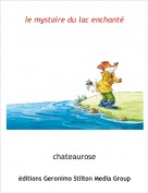 chateaurose - le mystaire du lac enchant&eacute;