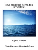 topina tennista - DOVE ANDRANNO GLI STILTON IN VACANZA ?