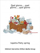 topetta Patty spring - Quel giorno....quel giorno....quel giorno