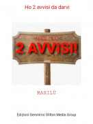 MARIL&Ugrave; - Ho 2 avvisi da darvi