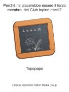 Topopapo - Perch&egrave; mi piacerebbe essere il terzo membro del Club topine ribelli?