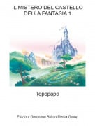 Topopapo - IL MISTERO DEL CASTELLO DELLA FANTASIA 1