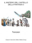 Topopapo - IL MISTERO DEL CASTELLO DELLA FANTASIA 3