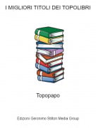 Topopapo - I MIGLIORI TITOLI DEI TOPOLIBRI