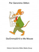 Da:Emma2010 e Ms Mouse - Per Geronimo Stilton