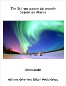 &eacute;meraude - T&eacute;a Stilton autour du monde S&eacute;jour en Alaska