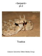 Ticatica - ~Serpenti~pt.2