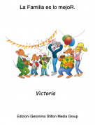 Victoria - La Familia es lo mejoR.