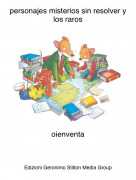 oienventa - personajes misterios sin resolver y los raros