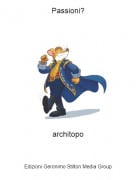 architopo - Passioni?