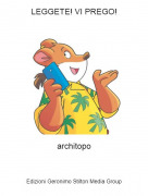 architopo - LEGGETE! VI PREGO!