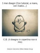 C.B. (il disegno in copertina non &egrave; mio) - I miei disegni (Con tutorial, a mano, con ricalco...)