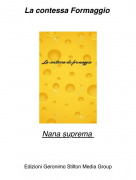 Nana suprema - La contessa Formaggio
