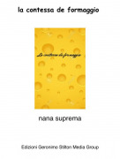 nana suprema - la contessa de formaggio