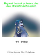 Tom Tomino! - Ragazzi, ho stratopiche (ma che dico, stratosferiche!) notizie!