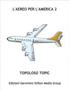 TOPOLOSO TOPIC - L'AEREO PER L'AMERICA 2