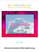 Android. - El Club Rato-Friends IV.Seis chicas en el Olimpo.