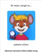 pablete stilton - Mi mejor amig@ es...