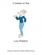 Lucy Roberts - Il mistero di Tea