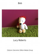 Lucy Roberts - Bob