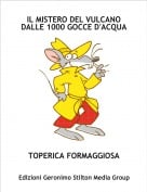 TOPERICA FORMAGGIOSA - IL MISTERO DEL VULCANO DALLE 1000 GOCCE D'ACQUA1