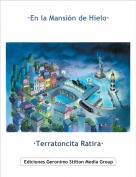 &middot;Terratoncita Ratira&middot; - &middot;En la Mansi&oacute;n de Hielo&middot;