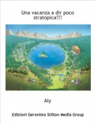 Aly - Una vacanza a dir poco stratopica!!!