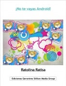 Ratolina Ratisa - &iexcl;No te vayas Android!