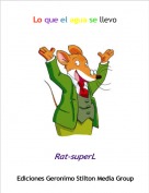 Rat-superL - Lo que el agua se llevo
