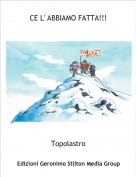 Topolastro - CE L' ABBIAMO FATTA!!!