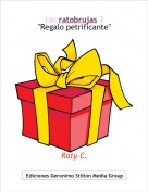 Raty C. - Las ratobrujas 3"Regalo petrificante"