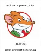 dolce fef&egrave; - dov'&egrave; sparito geronimo stilton