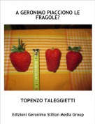 TOPENZO TALEGGIETTI - A GERONIMO PIACCIONO LE FRAGOLE?