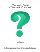 pichula - &iquest;The Magic Castleo Titamouse (O ambas)?