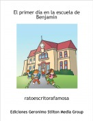 ratoescritorafamosa - El primer d&iacute;a en la escuela de Benjam&iacute;n