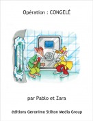 par Pablo et Zara - Op&eacute;ration : CONGEL&Eacute;
