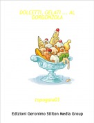 topogaia03 - DOLCETTI, GELATI ... AL GORGONZOLA