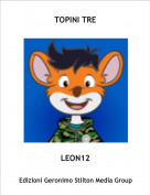 LEON12 - TOPINI TRE