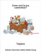 Topjana - Come sar&agrave; la tua cameretta??