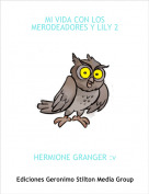 HERMIONE GRANGER :v - MI VIDA CON LOS MERODEADORES Y LILY 2