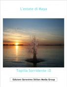Topilia Sorridente :D - L'estate di Maya